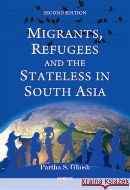 Migrants, Refugees and the Stateless in South Asia Partha S. Ghosh 9789360803407