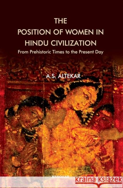 The Position of Women in Hindu Civilization A.S. Altekar 9789360804077 Manohar Publishers and Distributors