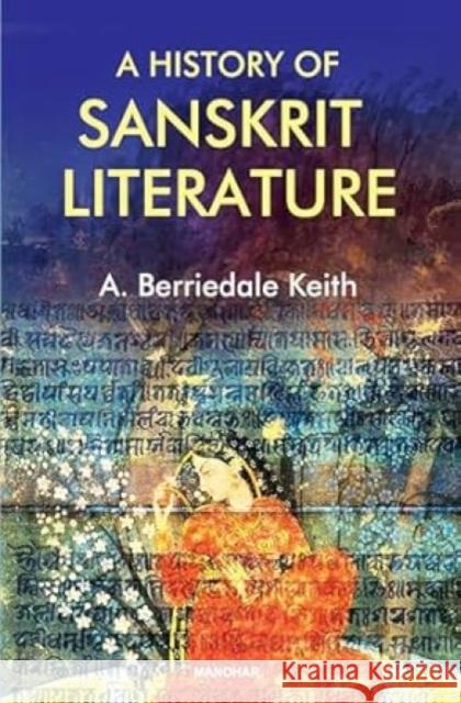 A History of Sanskrit Literature Arthur Keith Berriedale 9789360804541