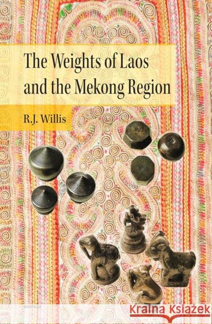 The Weights of Laos and the Mekong Region Willis, Rick J. 9789360805012