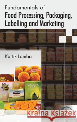 Fundamentals of Food Processing, Packaging, Labelling and Marketing Lamba, Kartik 9789360848002