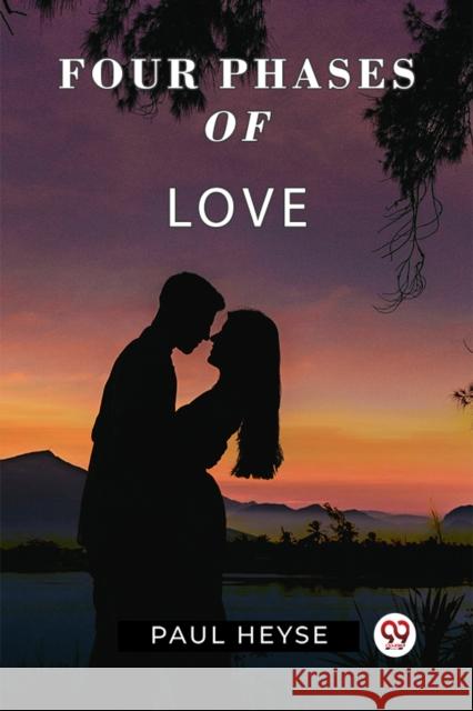 Four Phases Of Love Paul Heyse 9789361150067 Double 9 Books