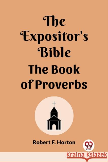 The Expositor's Bible The Book Of Proverbs Robert F Horton 9789361150609