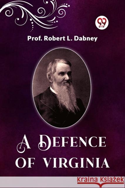 A Defence Of Virginia Prof Robert L Dabney 9789361152030
