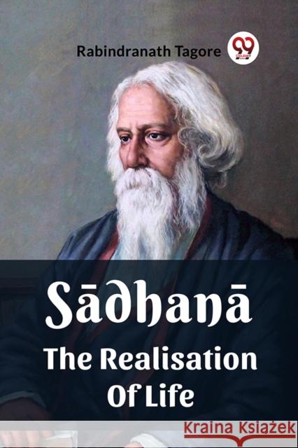 Sadhana The Realisation Of Life Rabindranath Tagore 9789361153334 Double 9 Books