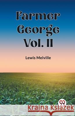 Farmer George Vol. II Lewis Melville 9789361159602 Double 9 Books