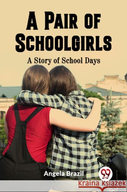 A Pair of SchoolgirlsA Story of School Days (Edition2023) Angela Brazil 9789361421303 Double 9 Books