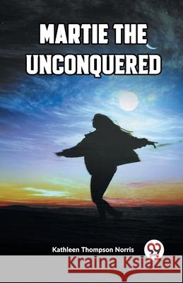 Martie The Unconquered Kathleen Thompson Norris 9789361422645