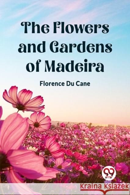 The Flowers and Gardens of Madeira Florence Du Cane 9789361426650 Double 9 Books