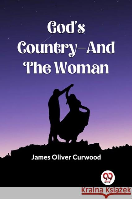 God's Country-And The Woman James Oliver Curwood 9789361427046