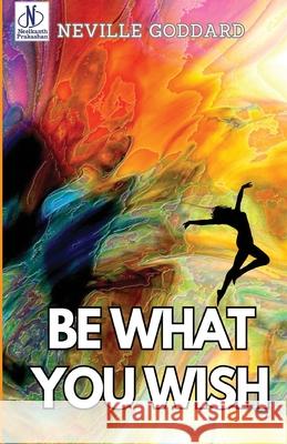 Be What You Wish Neville Goddard 9789361448201