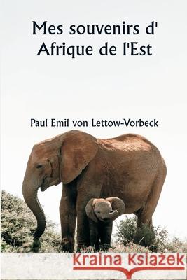 Mes souvenirs d' Afrique de l'Est Paul Emil Vo 9789361465536 Writat