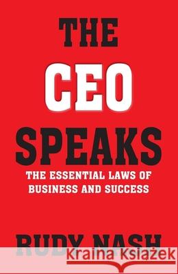 The CEO Speaks: The Essential Laws of Business and Success Rudy Nash 9789361560804