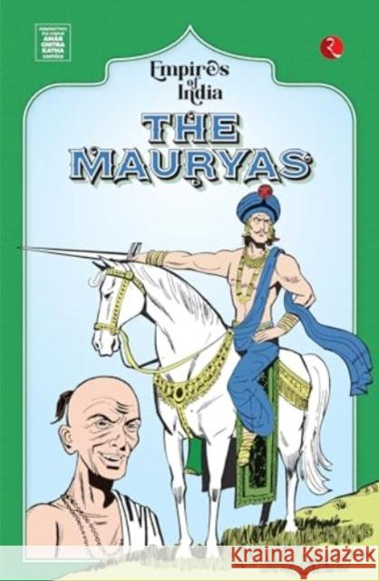 Empires Of India: The Mauryas Amar Chitra Katha 9789361562280 Rupa Publications India Pvt Ltd.