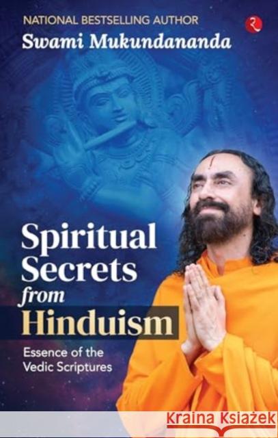 Spiritual Secrets from Hinduism: Essence of the Vedic Scriptures Swami Mukundananda 9789361562624 Rupa Publications India Pvt Ltd.