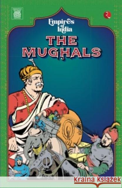 Empires Of India: The Mughals Amar Chitra Katha 9789361563393 Rupa Publications India Pvt Ltd.