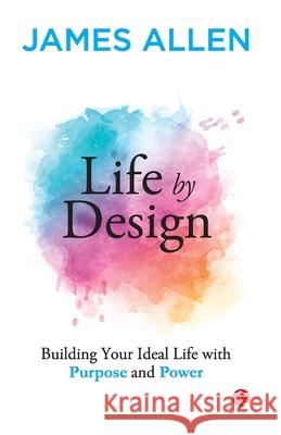 Life by Design Building Your Ideal Life With Purpose and Power James Allen 9789361566523 Rupa Publications India Pvt Ltd
