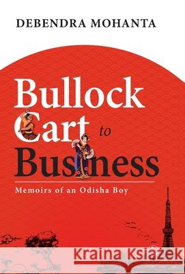 Bullock Cart to Business Debendra Mohanta 9789361566950