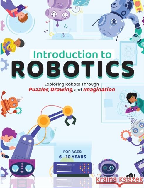 Introduction to Robotics: Exploring Robots Through Puzzles, Drawing, and Imagination Moonstone 9789361569050