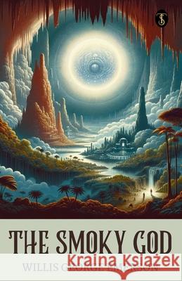 The Smoky God Willis George Emerson 9789361841736