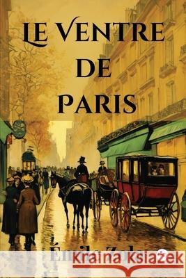 Le Ventre de Paris (French Edition) ?mile Zola 9789361902499 Infinity Spectrum Books