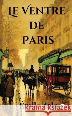 Le Ventre de Paris (French Edition) ?mile Zola 9789361904608 Infinity Spectrum Books