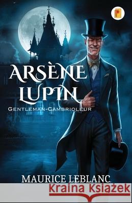 Ars?ne Lupin, Gentleman-Cambrioleur Maurice LeBlanc 9789361906084 Pages Planet Publishing