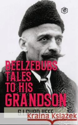 Beelzebub's Tales to His Grandson: All and Everything (Hardcover Library Edition) G. I. Gurdjieff 9789362051035 Sanage Publishing House Llp