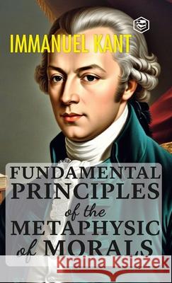 Fundamental Principles of the Metaphysic of Morals (Hardcover Library Edition) Immanuel Kant 9789362051158 Sanage Publishing House Llp