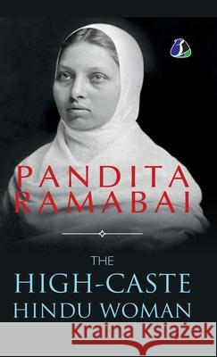 The High-Caste Hindu Woman - [DELUXE HARDCOVER EDITION] Pandita Ramabai Sarasvati 9789362052896