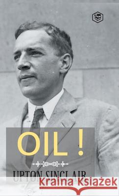 Oil! (Hardcover Library Edition) Upton Sinclair 9789362053091 Sanage Publishing House Llp