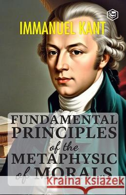 Fundamental Principles of the Metaphysic of Morals Immanuel Kant 9789362053770 Sanage Publishing House Llp