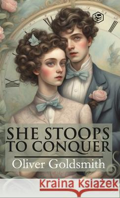 She Stoops To Conquer (Hardcover Library Edition) Oliver Goldsmith 9789362053886 Sanage Publishing House Llp