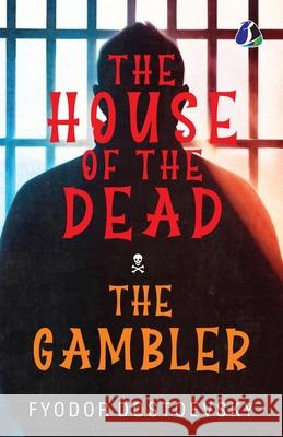 The House of the Dead / The Gambler: The Original Classic Literature Fyodor Dostoevsky 9789362056009