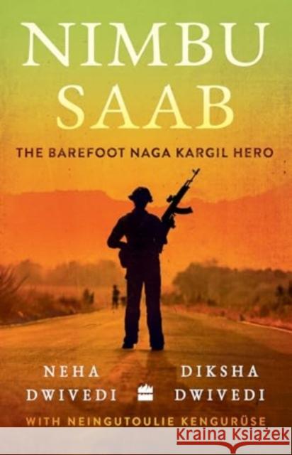 Nimbu Saab: The Barefoot Naga Kargil Hero Diksha Dwivedi 9789362133687 HarperCollins India