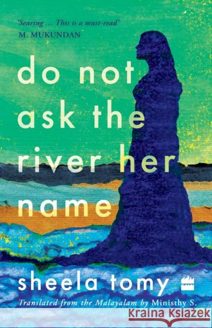 Do Not Ask the River Her Name Sheela Tomy 9789362139900