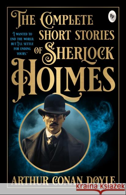 The Complete Short Stories of Sherlock Holmes Arthur Conan Doyle 9789362145208 Fingerprint! Publishing