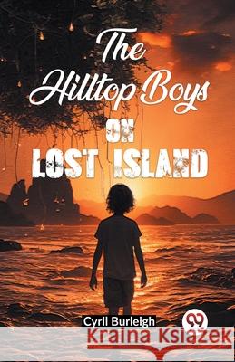 The Hilltop Boys on Lost Island Cyril Burleigh 9789362206114