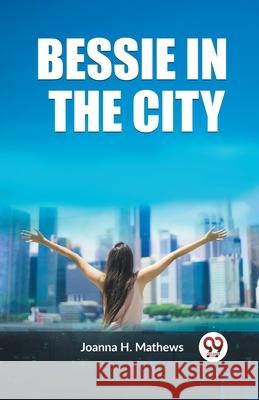 Bessie in the City Joanna H. Mathews 9789362206121