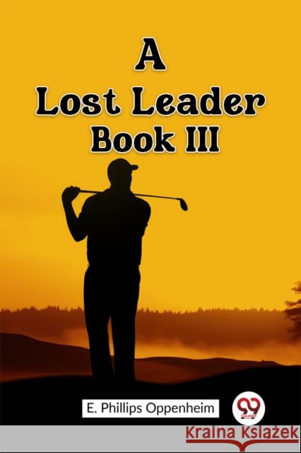 A Lost Leader Book III E Phillips Oppenheim 9789362206619 Double 9 Books