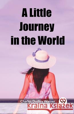 A Little Journey in the World Charles Dudley Warner 9789362207180
