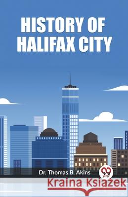 History of Halifax City Thomas B. Akins 9789362207456 Double 9 Books