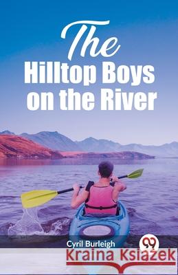 The Hilltop Boys on the River Cyril Burleigh 9789362208071