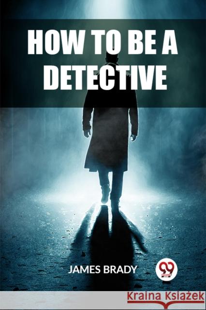 How to Be a Detective James Brady 9789362209658 Double 9 Books