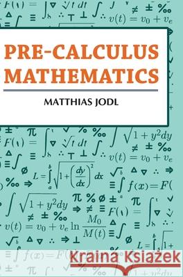 Pre-calculus Mathematics Matthias Jodl 9789362243850