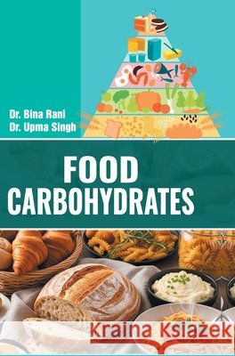 Food Carbohydrates Bina Rani, Upma Singh 9789362244673