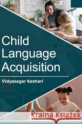 Child Language Acquisition Vidyasagar Keshari 9789362245601