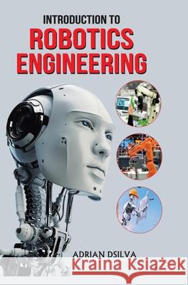Introduction to Robotics Engineering Adrian Dsilva 9789362245953 Discovery Publishing House (India)
