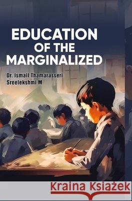 Education of the Marginalized Ismail Thamarasseri Sreelekshmi M 9789362246684