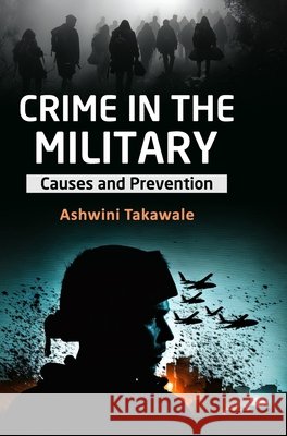 Crime in the Military: Causes and Prevention Ashwini Takawale 9789362248619